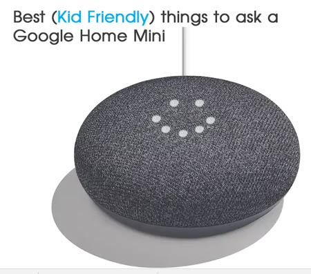 Best Things Kids Can Ask the Google Home Mini